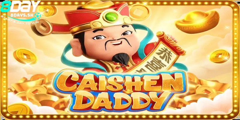 Game nổ hũ CAISHEN DADDY 8DAY